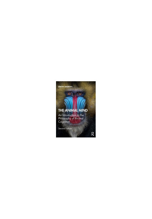 The Animal Mind : An Introduction to the Philosophy of Animal Cognition