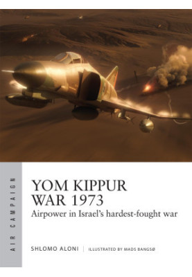 Yom Kippur War 1973: Airpower in Israel's hardest-fought war