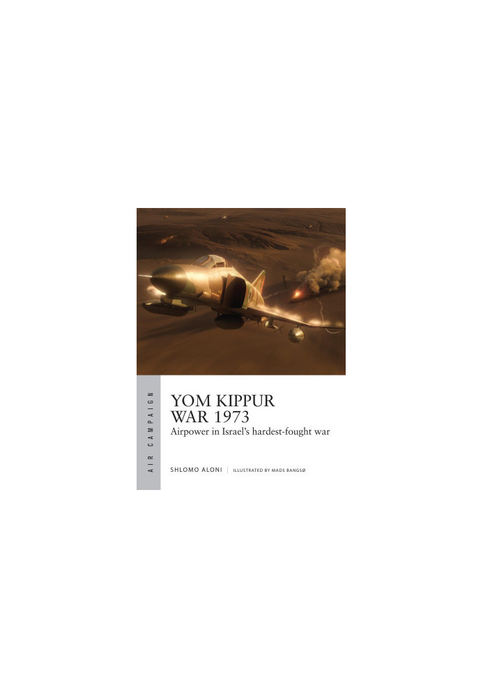 Yom Kippur War 1973: Airpower in Israel's hardest-fought war