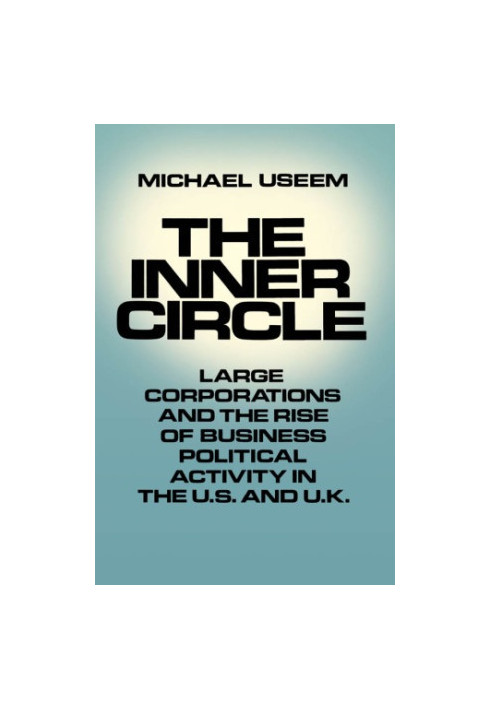 The Inner Circle - Large Corporations and the Rise of Business Political Activity in the U.S. and U.K.