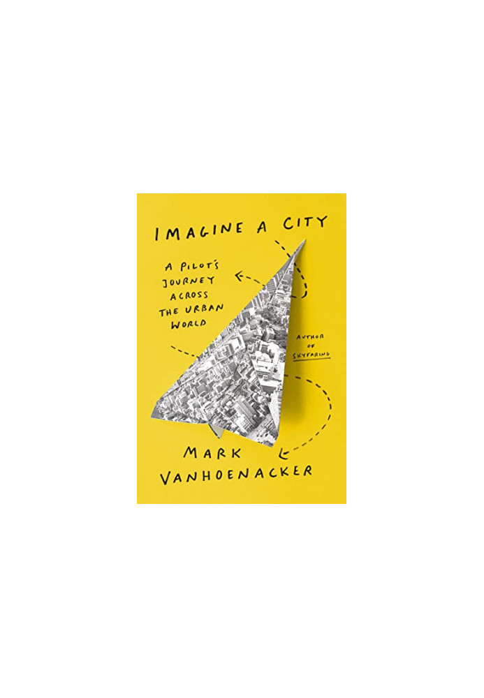Imagine a City: A Pilot's Journey Across the Urban World