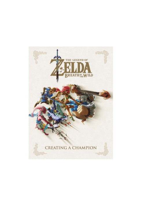 The Legend of Zelda, breath of the wild : creating a champion
