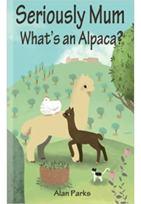 Seriously Mum, What's an Alpaca?: An Adventure in the Frying Pan of Spain