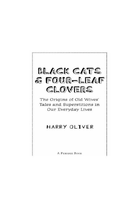 Black cats & four-leaf clovers : the origins of old wives' tales and superstitions in our everyday lives