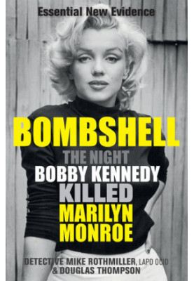 Bombshell: The Night Bobby Kennedy Killed Marilyn Monroe