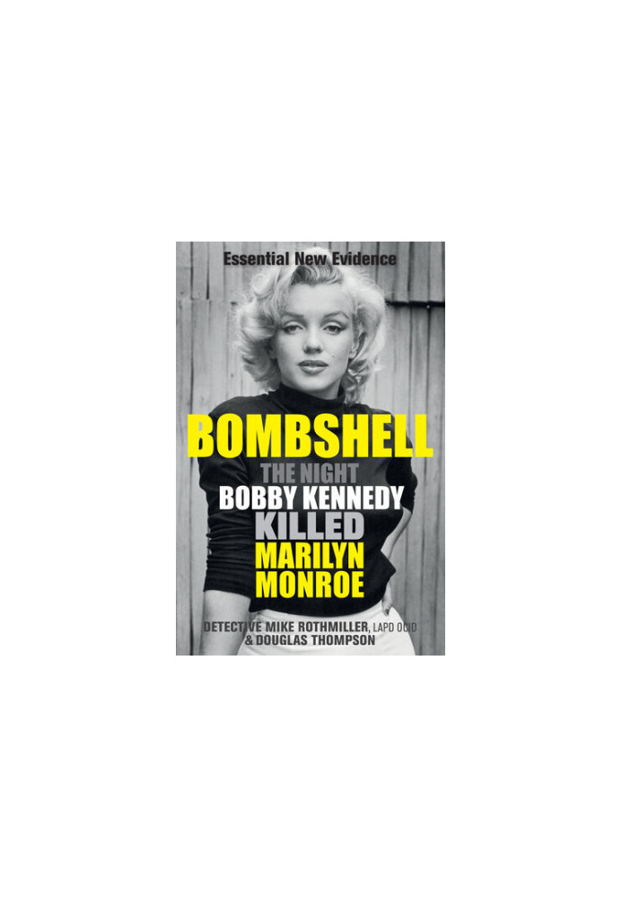 Bombshell: The Night Bobby Kennedy Killed Marilyn Monroe