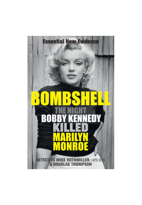 Bombshell: The Night Bobby Kennedy Killed Marilyn Monroe