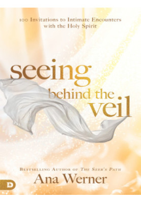 Seeing behind the veil: 100 invitations to intimate encounters with the Holy Spirit