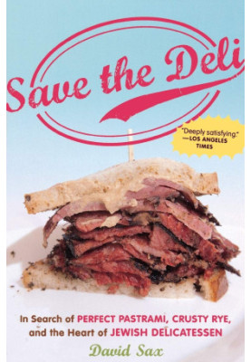 Save the Deli: In Search of Perfect Pastrami, Crusty Rye, and the Heart of Jewish Delicatessen