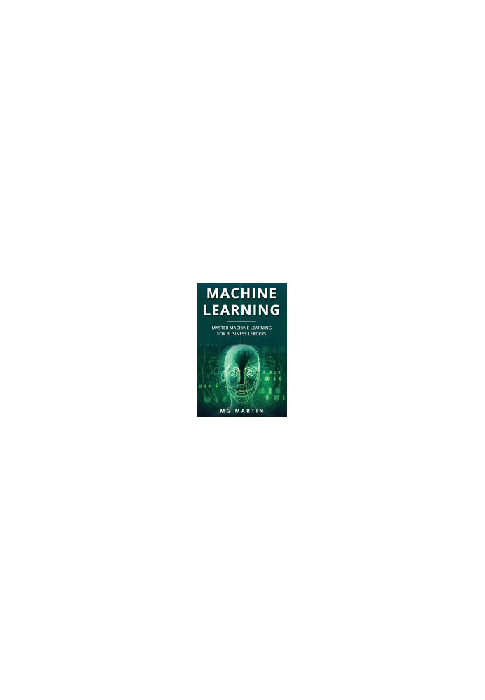 Machine Learning: Master Machine Learning For Business Leaders