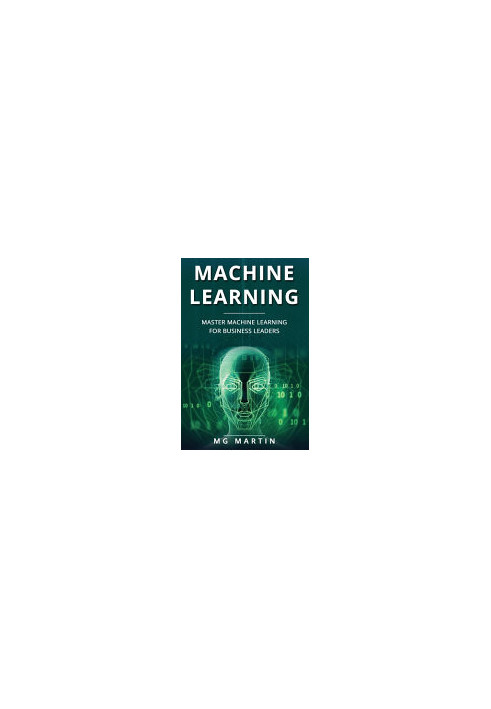 Machine Learning: Master Machine Learning For Business Leaders