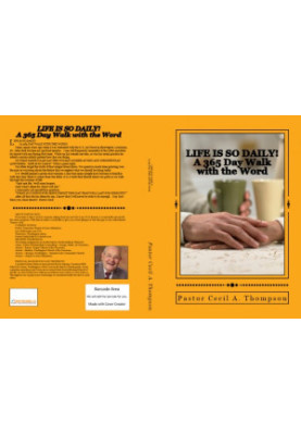 Life Is So Daily! (A 365 Day Walk With The Word) By Pastor Cecil A. Thompson