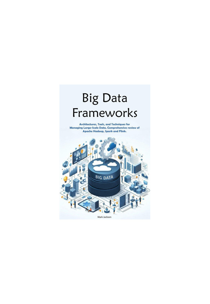 Big Data Frameworks: Architectures, Tools, and Techniques for Managing Large-Scale Data. Comprehensive review of Apache Hadoo
