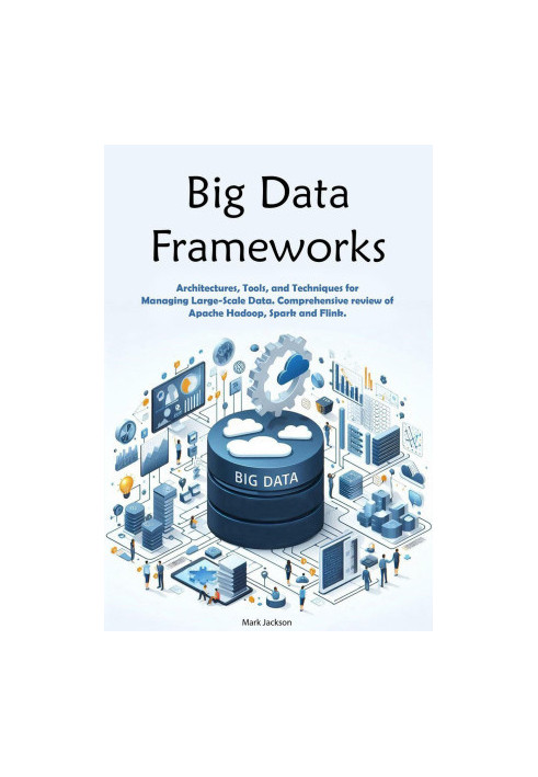 Big Data Frameworks: Architectures, Tools, and Techniques for Managing Large-Scale Data. Comprehensive review of Apache Hadoo