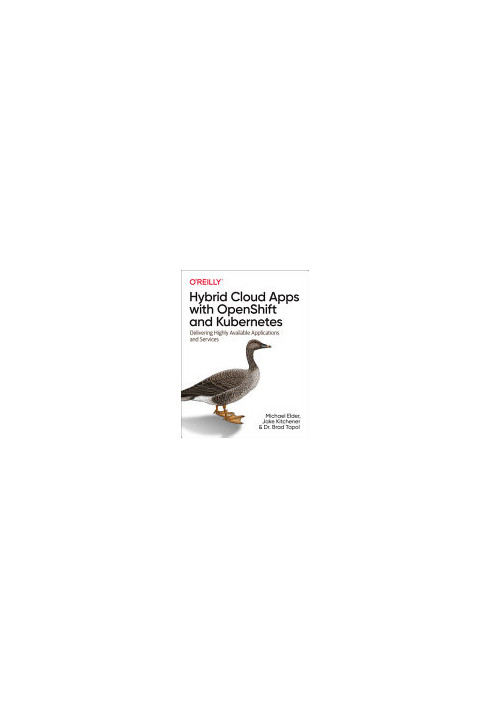Hybrid Cloud Apps with OpenShift and Kubernetes: Delivering Highly Available Applications and Services (Early Release)