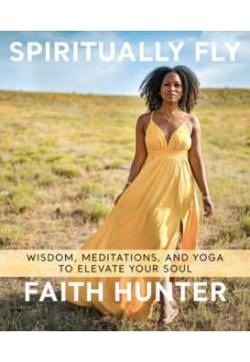 Spiritually Fly: Wisdom, Meditations, and Yoga to Elevate Your Soul
