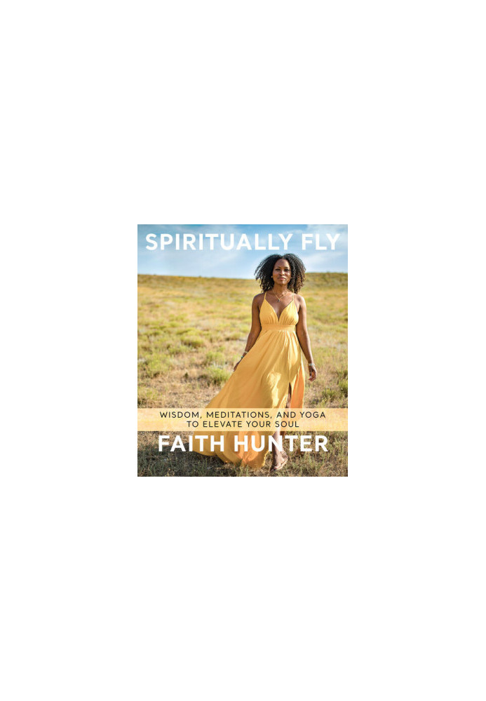 Spiritually Fly: Wisdom, Meditations, and Yoga to Elevate Your Soul