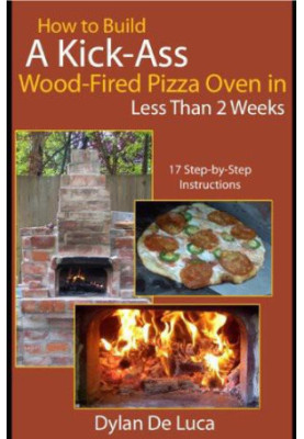 How to Build a Kick-Ass Wood-Fired Pizza Oven in Less Than 2 Weeks