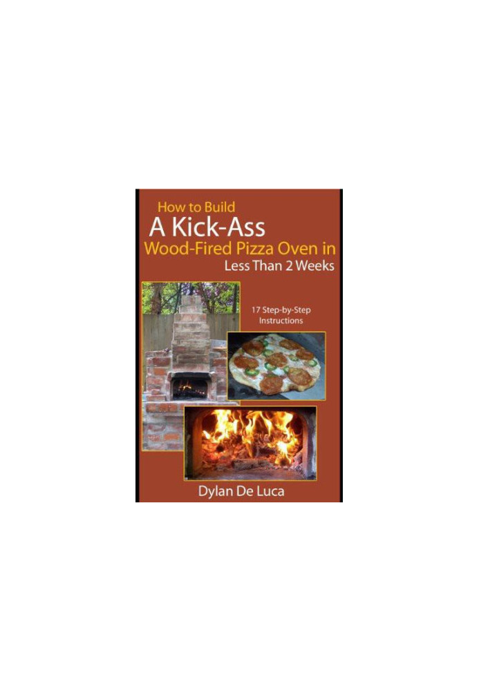 How to Build a Kick-Ass Wood-Fired Pizza Oven in Less Than 2 Weeks