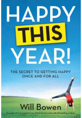 Happy this year!: the secret to getting happy, once and for all