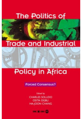 The Politics of Trade and Industrial Policy in Africa: Forced Consensus