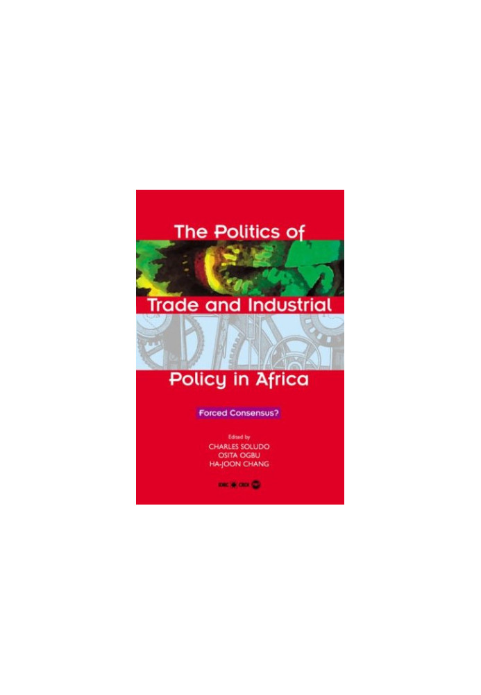 The Politics of Trade and Industrial Policy in Africa: Forced Consensus