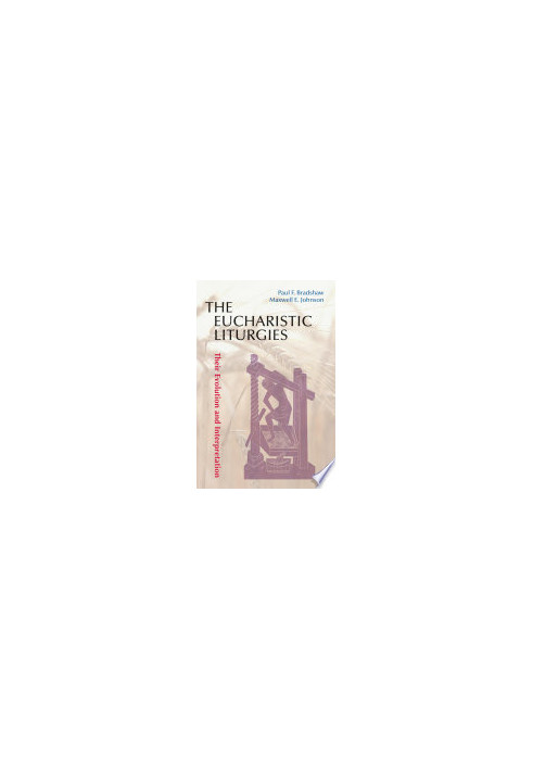 The Eucharistic Liturgies: Their Evolution and Interpretation (Pueblo Books)
