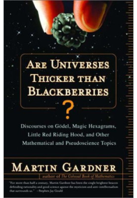 Are Universes Thicker Than Blackberries?: Discourses on Gödel, Magic Hexagrams, Little Red Riding Hood, and Other Mathematica