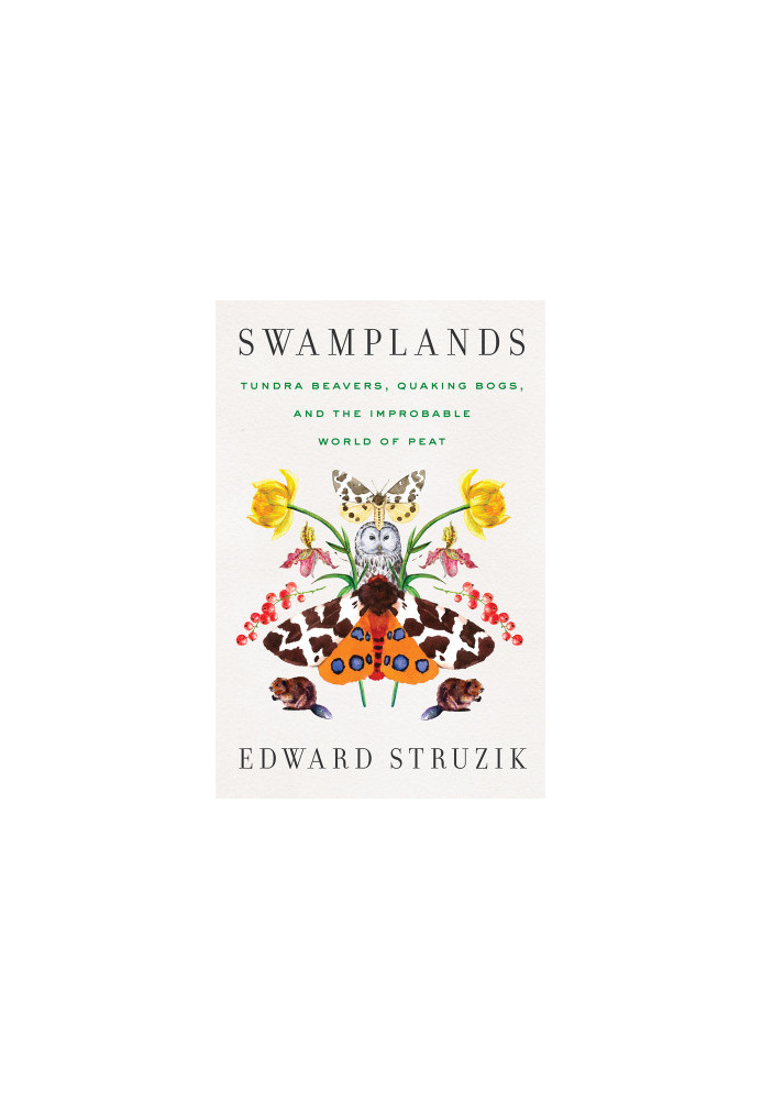 Swamplands Tundra Beavers Quaking Bogs and the Improbable world of Peat