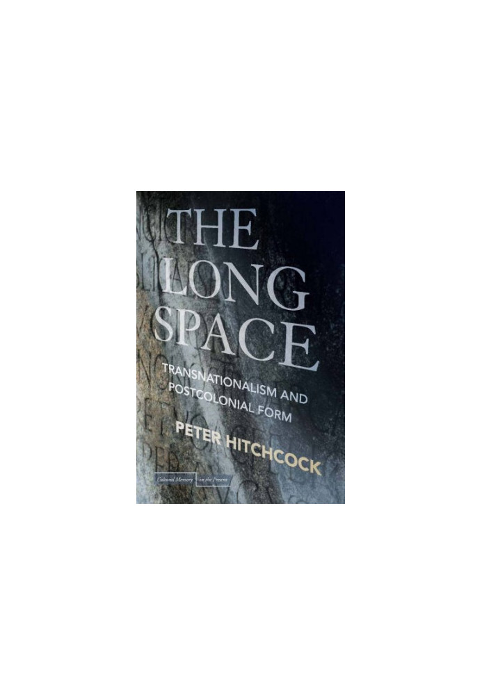 The long space : transnationalism and postcolonial form