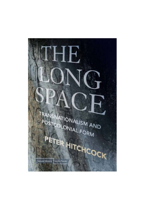 The long space : transnationalism and postcolonial form