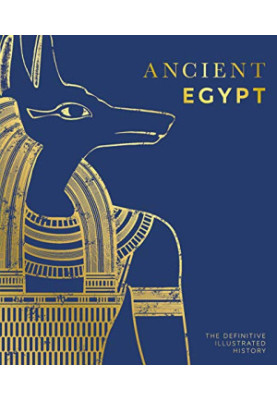 Ancient Egypt. The Definitive Visual History (DK Classic History)