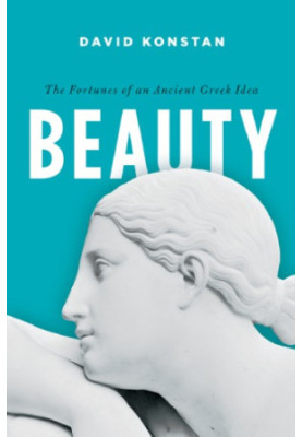 Beauty: The Fortunes of an Ancient Greek Idea