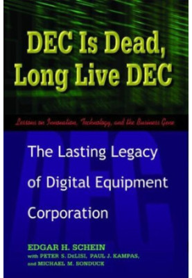 DEC Is Dead, Long Live DEC: The Lasting Legacy of Digital Equipment Corporation