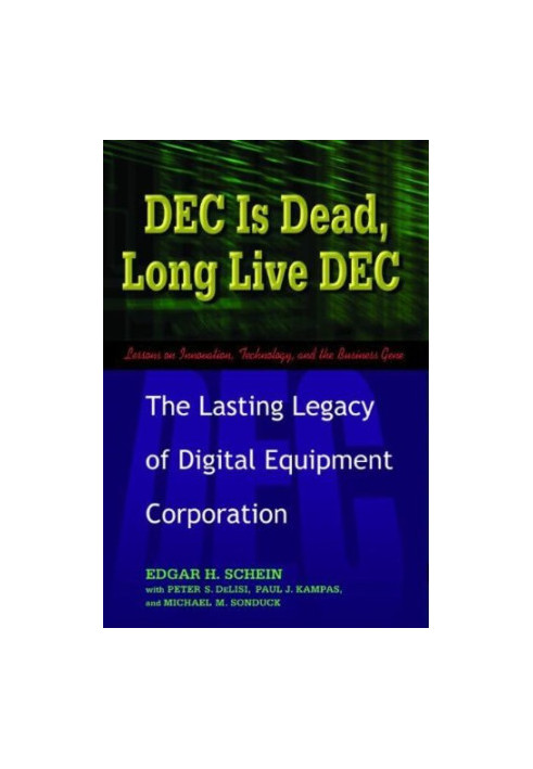 DEC Is Dead, Long Live DEC: The Lasting Legacy of Digital Equipment Corporation