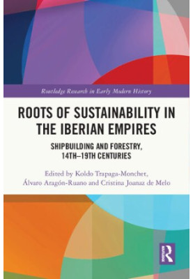 Roots of Sustainability in the Iberian Empires: Shipbuilding and Forestry, 14th - 19th Centuries