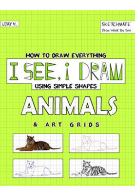 I See, I Draw Animals: How to Draw Everything using Simple Shapes and Art Grid