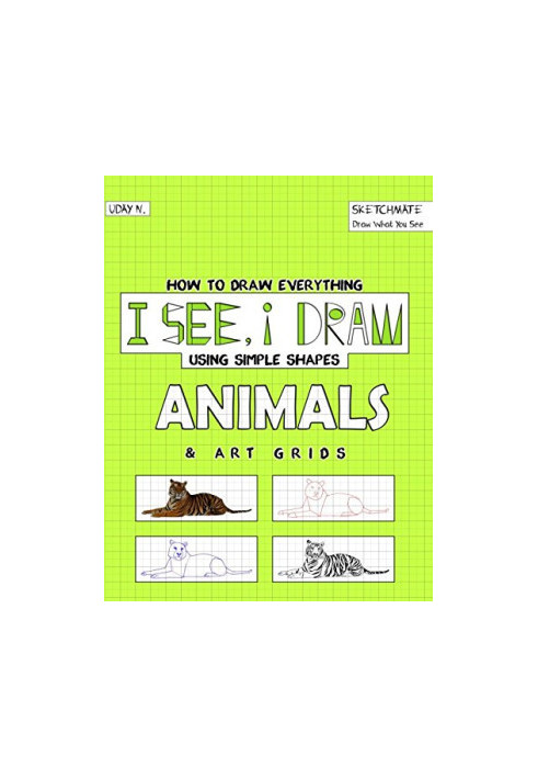 I See, I Draw Animals: How to Draw Everything using Simple Shapes and Art Grid