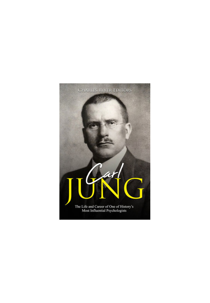 Carl Jung: The Life and Career of One of History’s Most Influential Psychologists