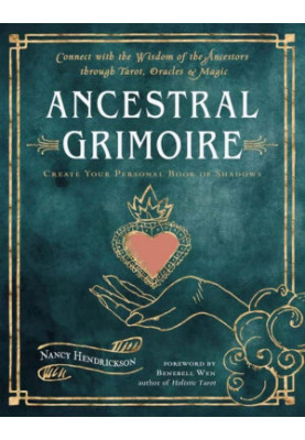 Ancestral Grimoire: Connect with the Wisdom of the Ancestors through Tarot, Oracles, and Magic