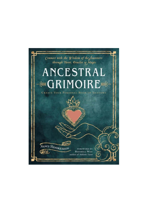 Ancestral Grimoire: Connect with the Wisdom of the Ancestors through Tarot, Oracles, and Magic