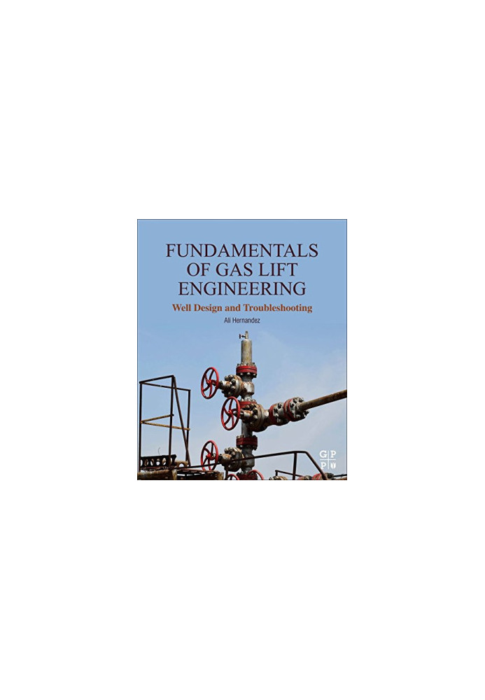 Fundamentals of gas lift engineering : well design and troubleshooting