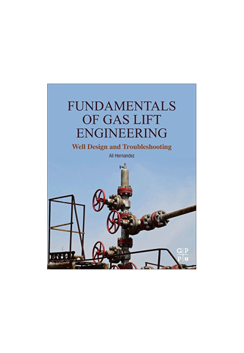 Fundamentals of gas lift engineering : well design and troubleshooting