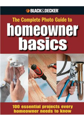 Black & Deckler: The Complete Photo Guide Homeowner Basics
