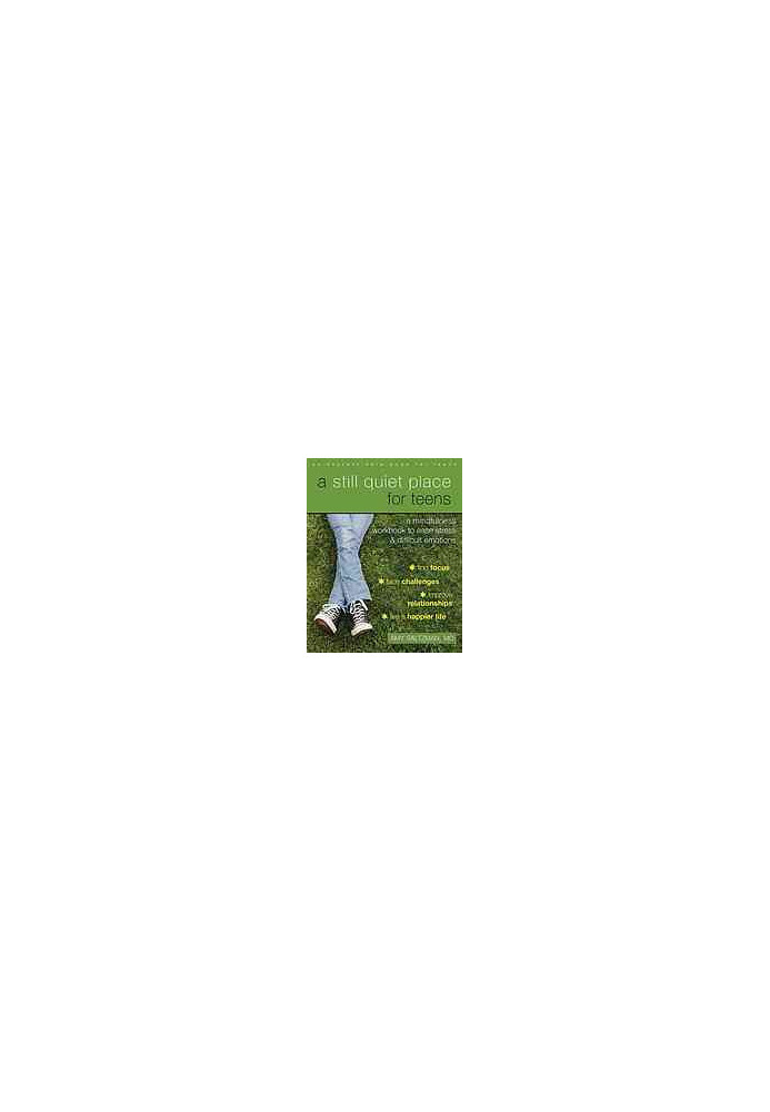 A Still Quiet Place for Teens: A Mindfulness Workbook to Ease Stress and Difficult Emotions