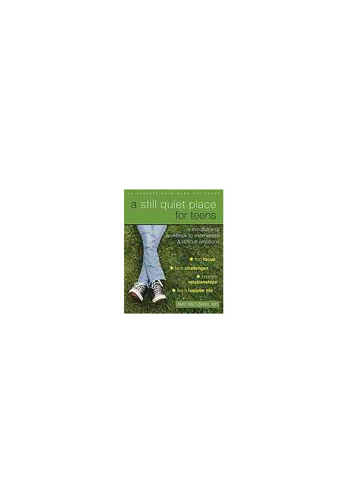 A Still Quiet Place for Teens: A Mindfulness Workbook to Ease Stress and Difficult Emotions