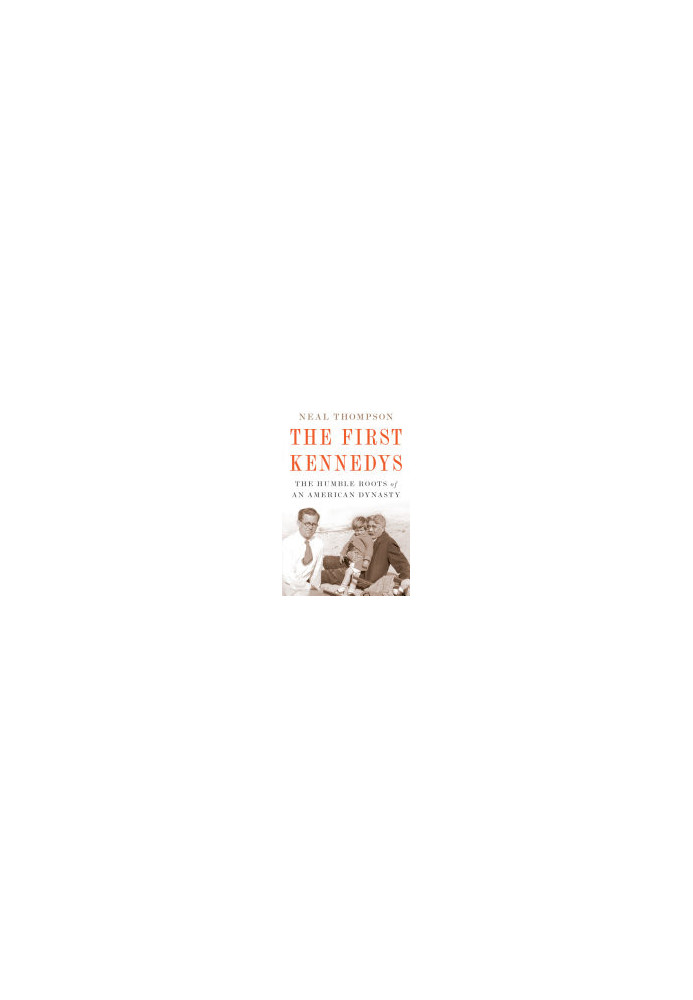 The First Kennedys: The Humble Roots of an American Dynasty