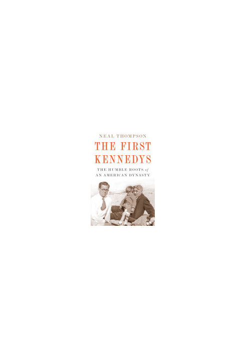 The First Kennedys: The Humble Roots of an American Dynasty