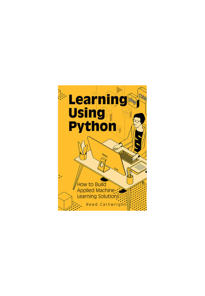Learning Using Python: How to Build Applied Machine Learning Solutions