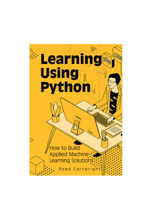 Learning Using Python: How to Build Applied Machine Learning Solutions